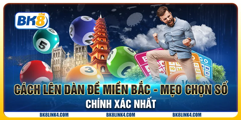 Cách lên dàn đề miền Bắc - Mẹo chọn số chính xác nhất